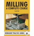 Milling: A Complete Course (Workshop Practice Series)